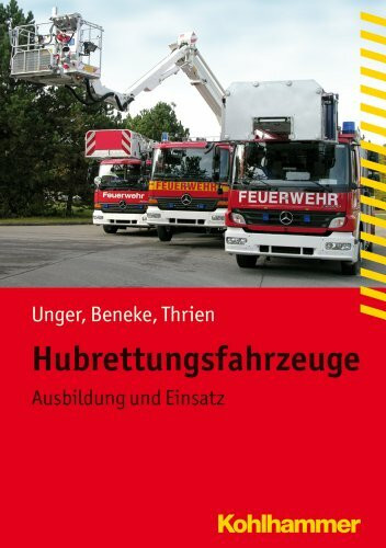 Hubrettungsfahrzeuge: Ausbildung und Einsatz (Fachbuchreihe Brandschutz)