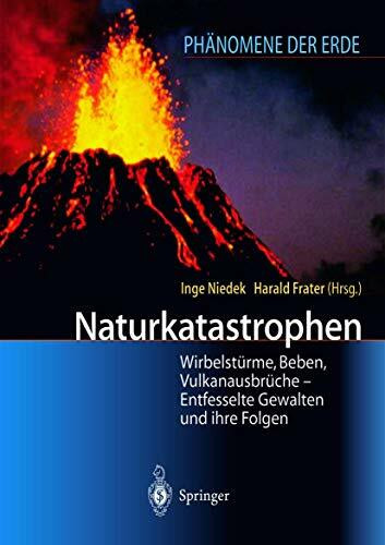Naturkatastrophen: Wirbelstürme, Beben, Vulkanausbrüche - Entfesselte Gewalten und ihre Folgen (Phänomene der Erde)