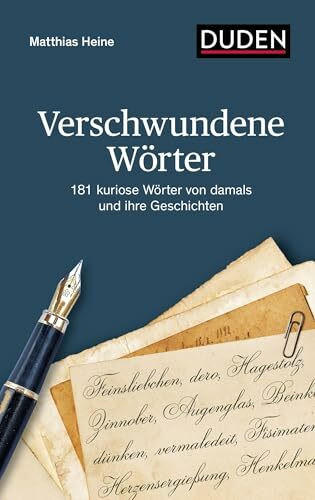 Verschwundene Wörter: 181 kuriose Wörter von damals und ihre Geschichten (Duden - Sachbuch)