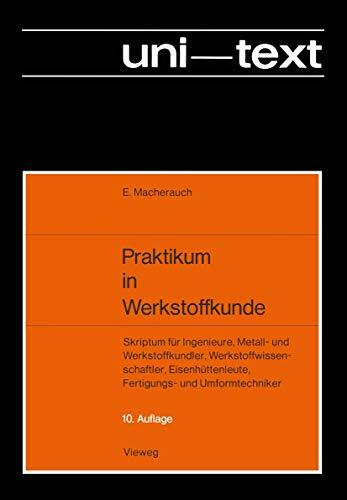 Praktikum in Werkstoffkunde: Skriptum für Ingenieure, Metall- und Werkstoffkundler, Werkstoffwissenschaftler, Eisenhüttenleute, Fertigungs- und Umformtechniker Praktikum in Werkstoffkunde: Skriptum für Ingenieure, Metall- und Werkstoffkundler, Werkstoffwissenschaftler, Eisenhüttenleute, Fertigungs- und Umformtechniker