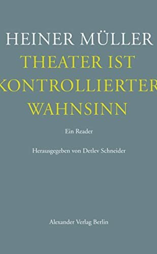 Theater ist kontrollierter Wahnsinn: Ein Reader. Texte zum Theater