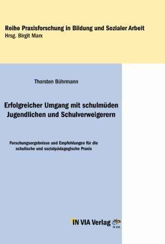 Erfolgreicher Umgang mit schulmüden Jugendlichen und Schulverweigerern: Forschungsergebnisse und Empfehlungen für die schulische und sozialpädagogische Praxis Erfolgreicher Umgang mit schulmüden Jugendlichen und Schulverweigerern: Forschungsergebnisse und Empfehlungen für die schulische und sozialpädagogische Praxis