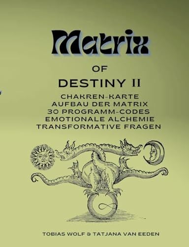 Matrix of Destiny II: Chakren-Karte, Aufbau der Matrix, 30 Programm-Codes, emotionale Alchemie, Transformative Fragen Matrix of Destiny II: Chakren-Karte, Aufbau der Matrix, 30 Programm-Codes, emotionale Alchemie, Transformative Fragen
