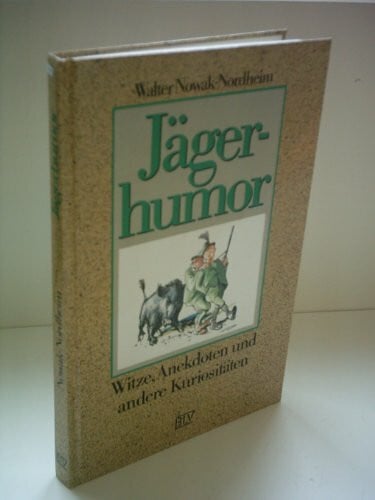 Jägerhumor: Witze, Anekdoten und andere Kuriositäten