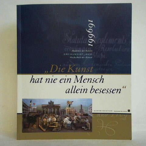 Die Kunst hat nie ein Mensch allein besessen