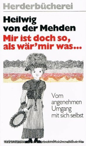 Mir ist doch so, als wär mir was. Vom angenehmen Umgang mit sich selbst.
