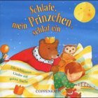 Schlafe, mein Prinzchen, schlaf ein: Die schönsten Lieder zur guten Nacht. Ab 3 Jahren