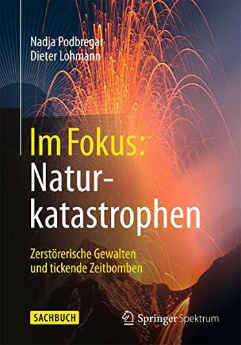 Im Fokus: Naturkatastrophen: Zerstörerische Gewalten und tickende Zeitbomben (Naturwissenschaf...