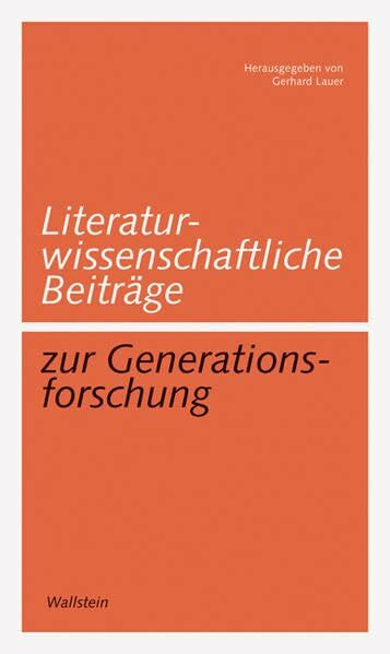 Literaturwissenschaftliche Beiträge zur Generationsforschung (Göttinger Studien zur Generationsforschung. Veröffentlichungen des DFG-Graduiertenkollegs "Generationengeschichte")