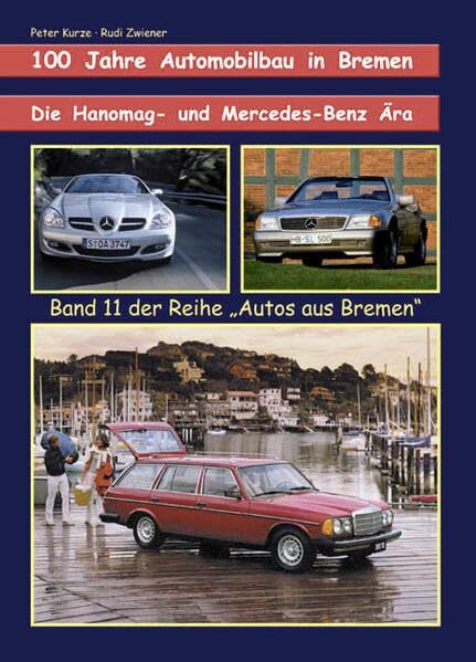 Die Hanomag- und Mercedes-Benz-Ära. Band 11: 100 Jahre Automobilbau in Bremen (Autos aus Bremen)
