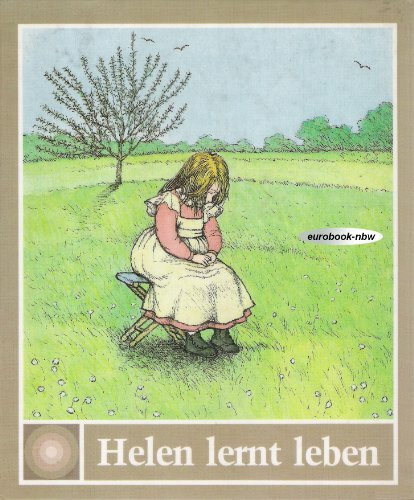 Religion für kleine Leute: Helen lernt leben. Die Kindheit der taub-blinden Helen Keller