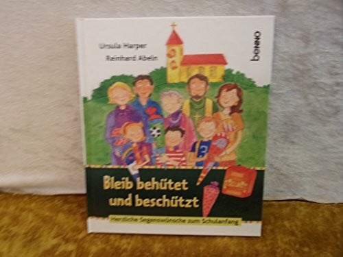 Bleib behütet und beschützt: Herzliche Segenswünsche zum Schulanfang: Herzliche Segenswünsche zum Schulanfang. Mit Seiten zum Ausfüllen u. Selbstgestalten