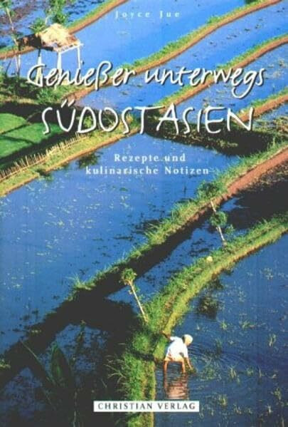 Genießer unterwegs, Südostasien: Rezepte und kulinarische Notizen (Geniesser unterwegs)