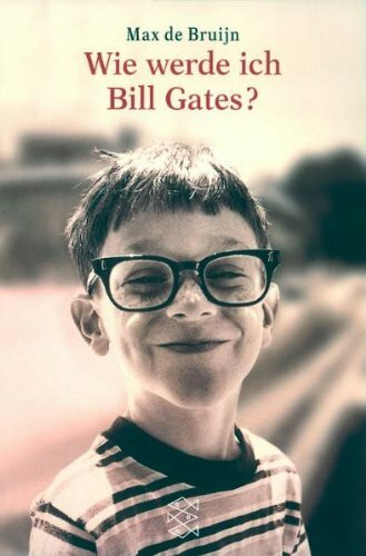 Wie werde ich Bill Gates: Aufzucht und Lebensweise des gemeinen Nerd