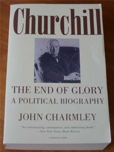 Churchill: The End of Glory : A Political Biography (HARVEST/H B J BOOK)