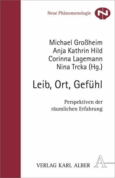 Leib, Ort, Gefühl: Perspektiven der räumlichen Erfahrung (Neue Phänomenologie)