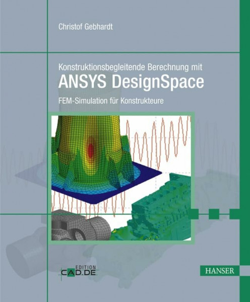 Konstruktionsbegleitende Berechnung mit ANSYS DesignSpace: FEM-Simulation für Konstrukteure