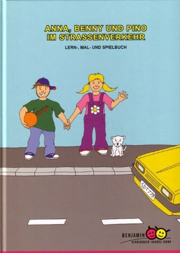 Anna, Benny und Pino im Strassenverkehr. Lern-, Mal- und Spielbuch