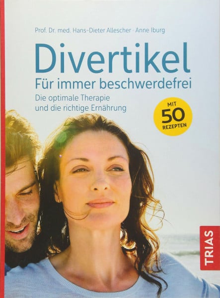 Divertikel - Für immer beschwerdefrei: Die optimale Therapie und die richtige Ernährung