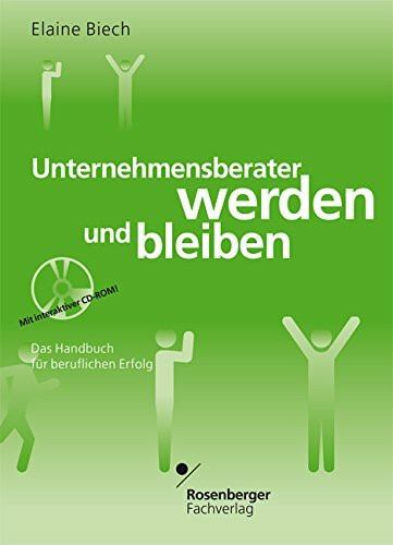 Unternehmensberater werden und bleiben. Das Handbuch für beruflichen Erfolg. Mit CD