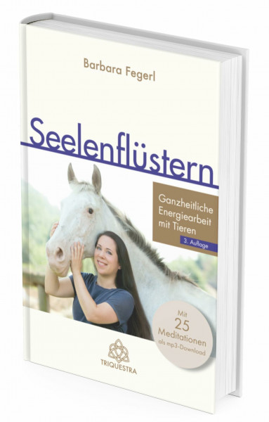 Seelenflüstern: Ganzheitliche Energiearbeit mit Tieren, 3. Auflage