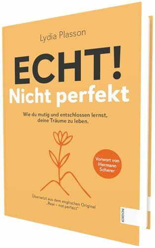 Echt! Nicht perfekt: Wie du mutig und entschlossen lernst, deine Träume zu leben.