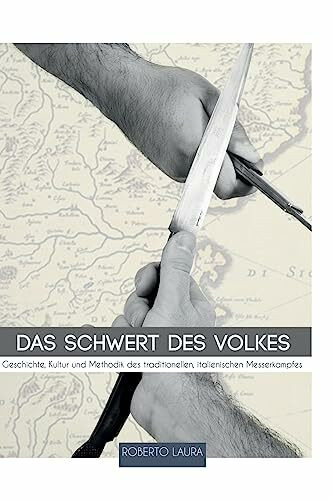 Das Schwert des Volkes: Geschichte, Kultur und Methodik des traditionellen, italienischen Messerkampfes