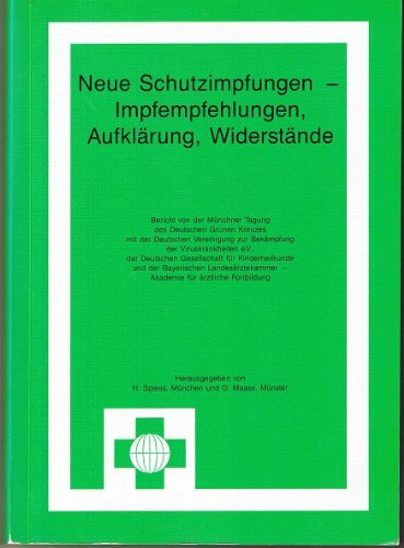 Neue Schutzimpfungen - Impfempfehlungen, Aufklärung, Widerstände. Bericht von der Münchner Tagung des Deutschen Grünen Kreuzes mit der Deutschen ... - Akademie für ärztliche Fortbildung