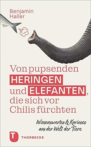 Von pupsenden Heringen und Elefanten, die sich vor Chilis fürchten: Wissenswertes & Kurioses aus der Welt der Tiere