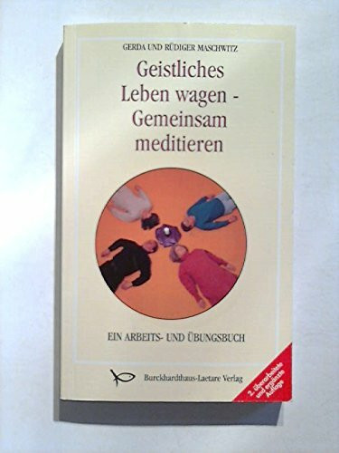 Geistliches Leben wagen: Ein Meditations-, Arbeits- und Übungsbuch für einzelne und Gruppen in Jugendarbeit und Erwachsenenbildung