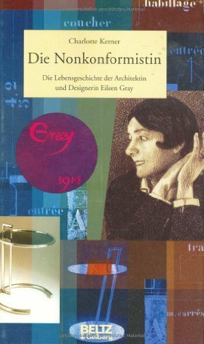 Die Nonkonformistin: Die Lebensgeschichte der Designerin und Architektin Eileen Gray (Beltz & Gelberg - Biographie)