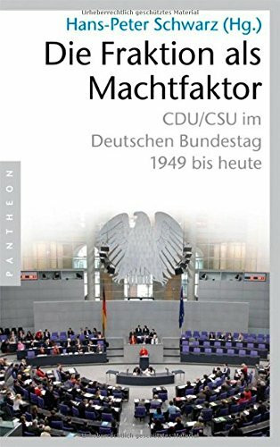 Die Fraktion als Machtfaktor: CDU/CSU im deutschen Bundestag - 1949 bis heute