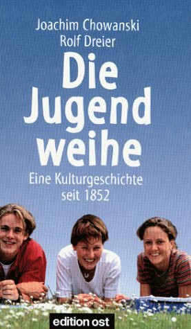 Die Jugendweihe. Eine Kulturgeschichte seit 1852