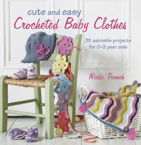Ryland, Peters & Small Ltd Cute And Easy Crocheted Baby Clothes, 35 Adorable Projects For 0-3 Year Olds