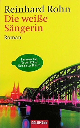 Die weiße Sängerin: Ein neuer Fall für den Kölner Kommissar Brasch. Roman. Originalausgabe