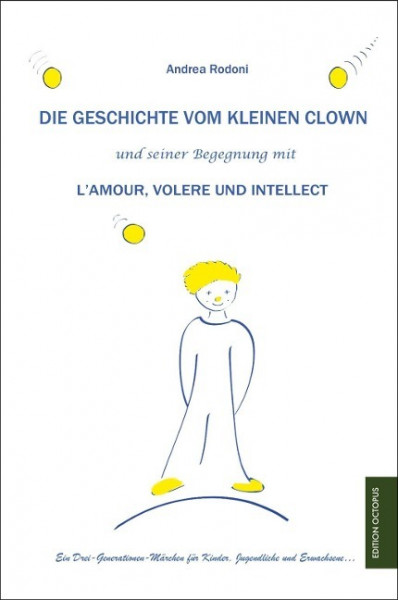 Die Geschichte vom kleinen Clown und seiner Begegnung mit L'Amour, Volere und Intellect