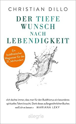Der tiefe Wunsch nach Lebendigkeit: Ein buddhistischer Wegweiser für das 21. Jahrhundert | Mit einem Vorwort von Mariana Leky. Eine Anleitung für ein wahrhaftiges und erfülltes Leben