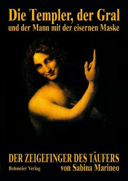 Die Templer, der Gral und der Mann mit der eisernen Maske: Der Zeigefinger des Täufers