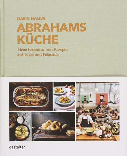 Abrahams Küche: Neue Esskultur und Rezepte aus Israel und Palästina