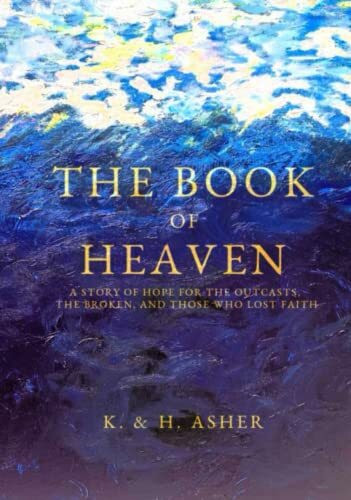 The Book of Heaven: A Story of Hope for the Outcasts, the Broken, and Those Who Lost Faith