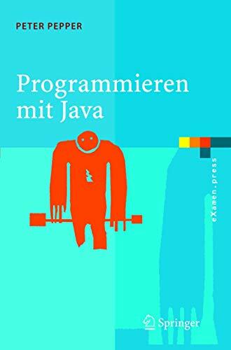 Programmieren mit Java: Eine grundlegende Einführung für Informatiker und Ingenieure (eXamen.press) Programmieren mit Java: Eine grundlegende Einführung für Informatiker und Ingenieure (eXamen.press)