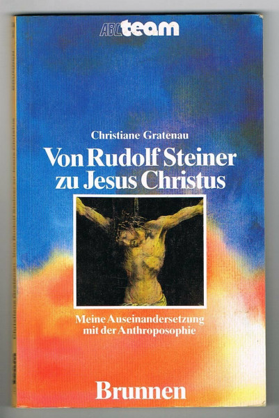 Von Rudolf Steiner zu Jesus Christus. Meine Auseinandersetzung mit der Anthroposophie