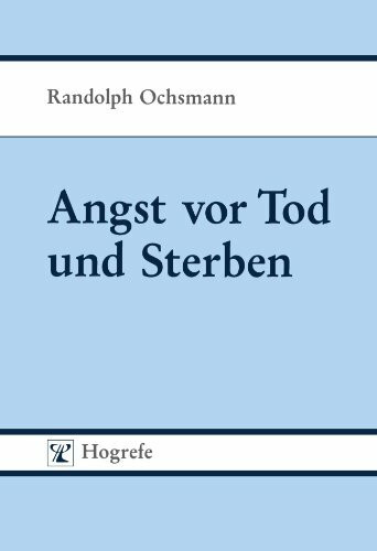 Angst vor Tod und Sterben. Beiträge zur Thanato- Psychologie