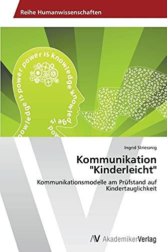 Kommunikation "Kinderleicht": Kommunikationsmodelle am Prüfstand auf Kindertauglichkeit