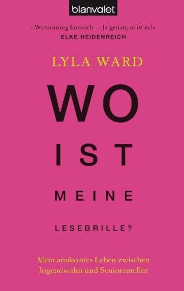 Wo ist meine Lesebrille?: Mein amüsantes Leben zwischen Jugendwahn und Seniorenteller