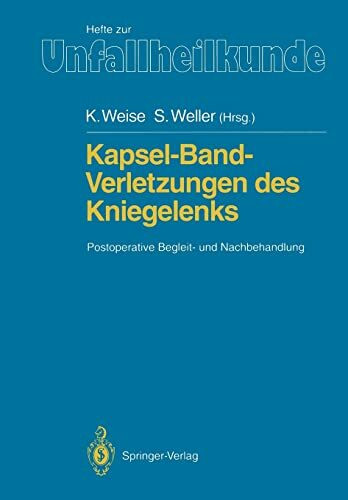 Kapsel-Band-Verletzungen des Kniegelenks: Postoperative Begleit- und Nachbehandlung (Hefte zur Zeitschrift "Der Unfallchirurg") (German Edition) ... "Der Unfallchirurg", 217, Band 217)