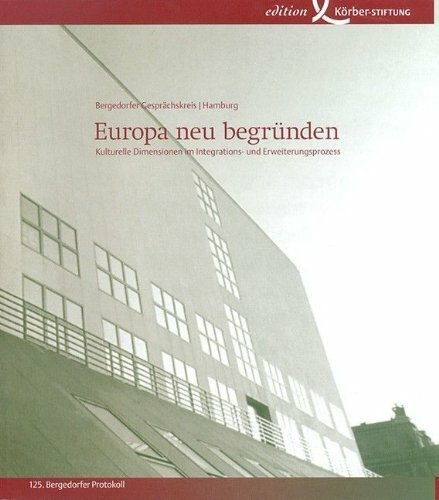 Europa neu begründen: Kulturelle Dimensionen im Integrations- und Erweiterungsprozess