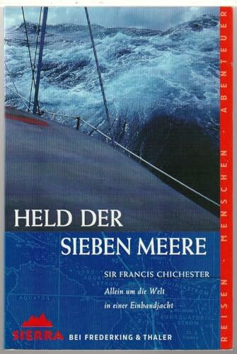 Held der sieben Meere: Allein um die Welt in einer Einhandjacht (Sierra bei Frederking & Thaler)
