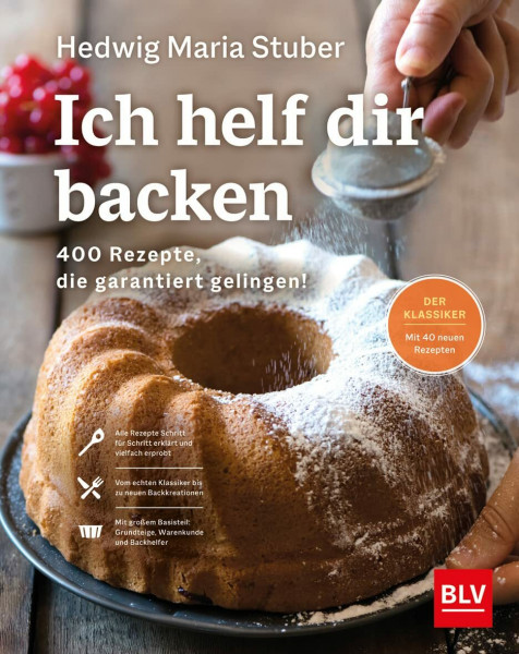 Ich helf dir backen: 400 Rezepte, die garantiert gelingen! | Das große Backbuch mit Schritt-für-Schritt-Anleitungen für Anfänger und Fortgeschrittene (BLV Hedwig Maria Stuber)