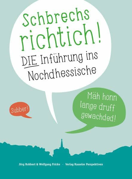 Schbrechs richtich: DIE Inführung ins Nochdhessische